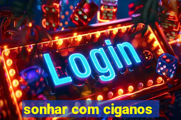 sonhar com ciganos